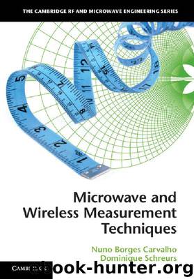 Microwave and Wireless Measurement Techniques (The Cambridge RF and Microwave Engineering Series) by Carvalho Nuno Borges & Schreurs Dominique