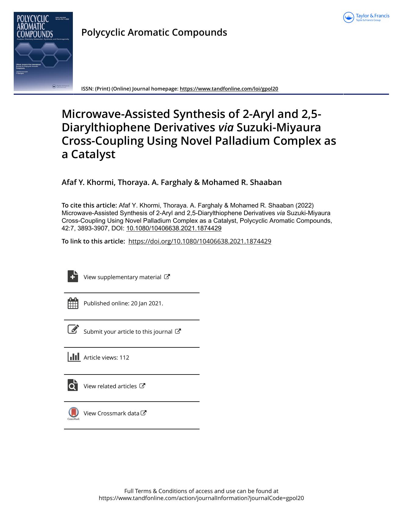 Microwave-Assisted Synthesis of 2-Aryl and 2,5-Diarylthiophene Derivatives via Suzuki-Miyaura Cross-Coupling Using Novel Palladium Complex as a Catalyst by Khormi Afaf Y. & Farghaly Thoraya. A. & Shaaban Mohamed R