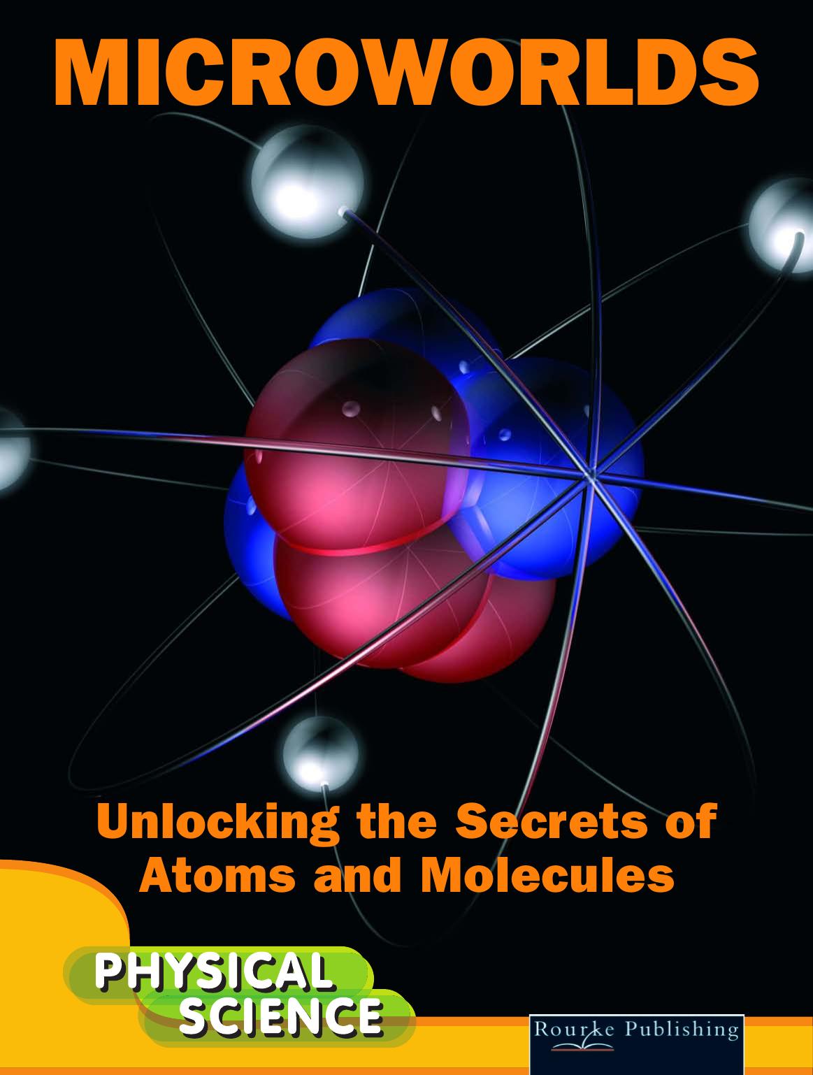 Microworlds: Unlocking the Secrets of Atoms and Molecules (Let's Explore Science) by Anna Claybourne