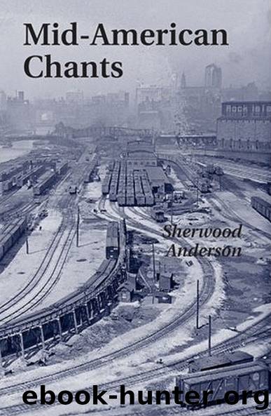 Mid-American Chants by Sherwood Anderson