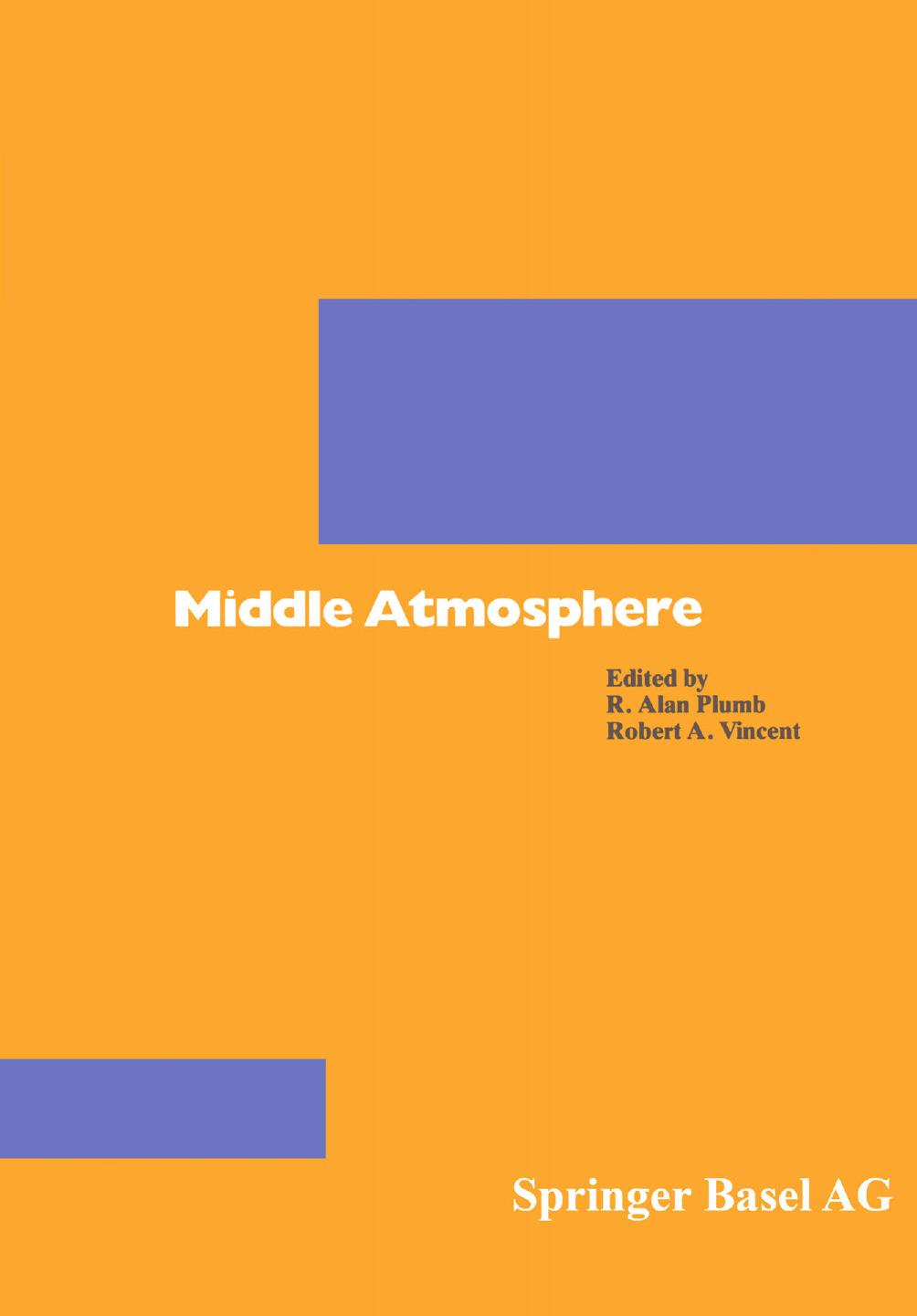 Middle Atmosphere by R. Alan Plumb Robert A. Vincent (auth.) R. Alan Plumb Robert A. Vincent (eds.)