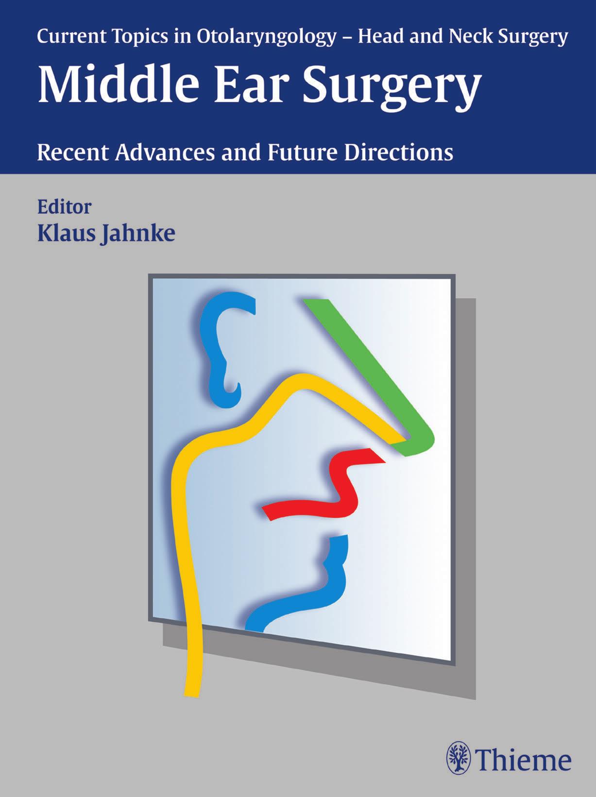 Middle Ear Surgery : Recent Advances and Future Directions by Jahnke Klaus