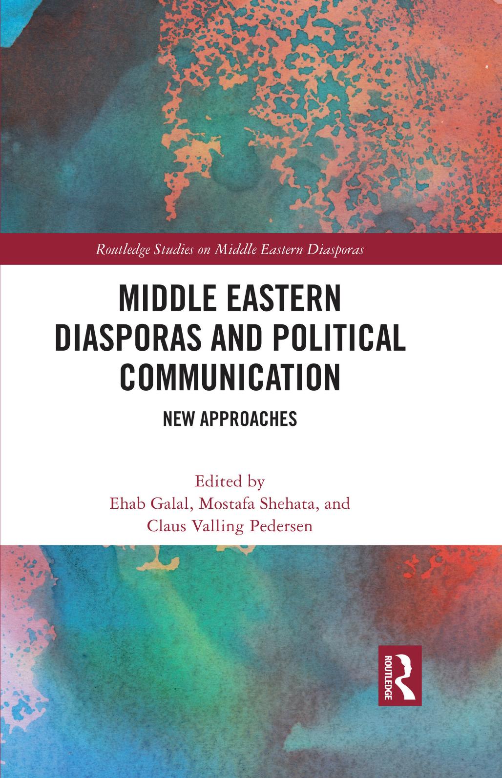 Middle Eastern Diasporas and Political Communication: New Approaches (Routledge Studies on Middle Eastern Diasporas) by Ehab Galal (editor) Mostafa Shehata (editor) Claus Valling Pedersen (editor)