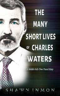 Middle Falls Time Travel Series (Book 12): The Many Short Lives of Charles Waters by Inmon Shawn