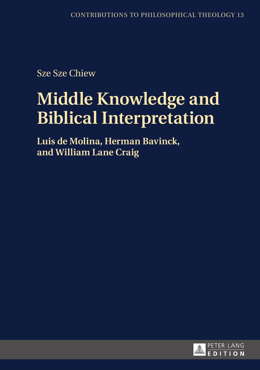 Middle Knowledge and Biblical Interpretation: Luis de Molina, Herman Bavinck, and William Lane Craig (Contributions to Philosophical Theology) by Sze Sze Chiew
