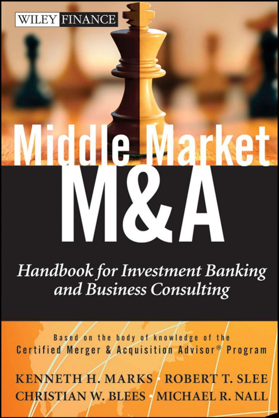 Middle Market M & A: Handbook for Investment Banking and Business Consulting by Kenneth H. Marks Robert T. Slee Christian W. Blees Michael R. Nall