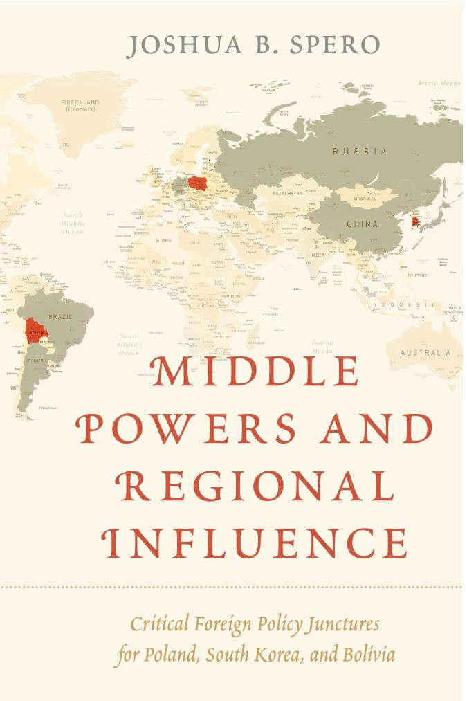 Middle Powers and Regional Influence: Critical Foreign Policy Junctures for Poland, South Korea, and Bolivia by Joshua B. Spero