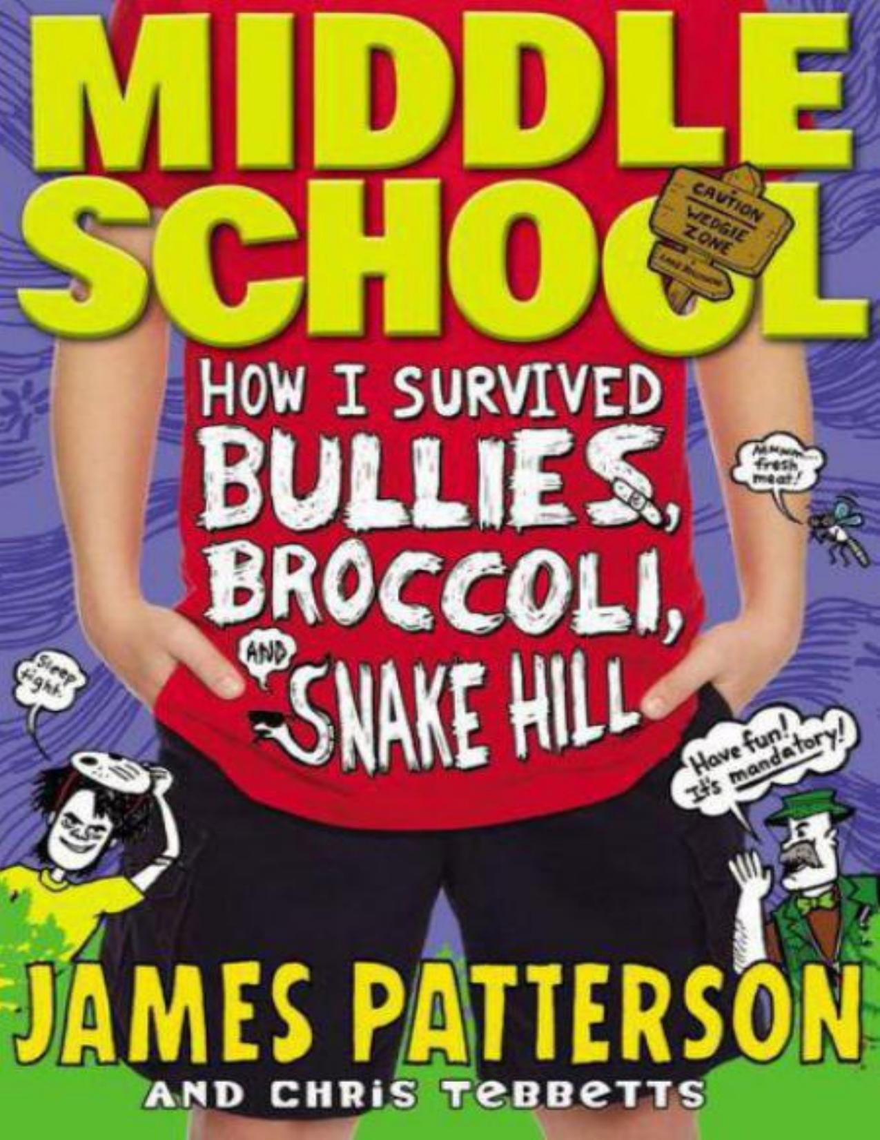 Middle School: How I Survived Bullies, Broccoli, and Snake Hill by James Patterson & Chris Tebbetts & Laura Park