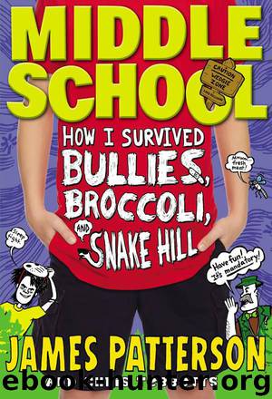 Middle School: How I Survived Bullies, Broccoli, and Snake Hill by James Patterson