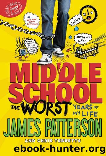 Middle School: The Worst Years of My Life by James Patterson & Chris Tebbetts