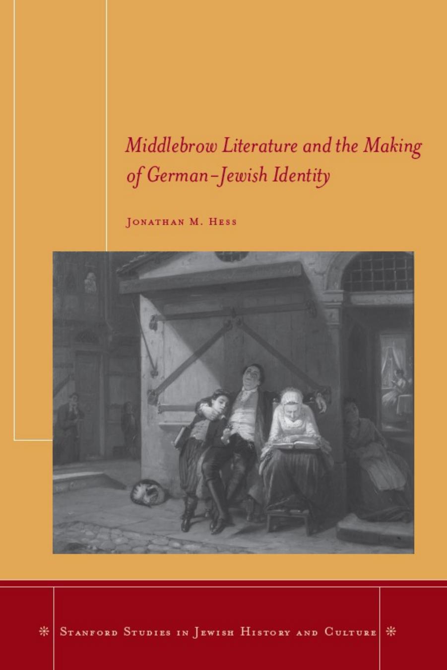 Middlebrow Literature and the Making of German-Jewish Identity by Jonathan M. Hess