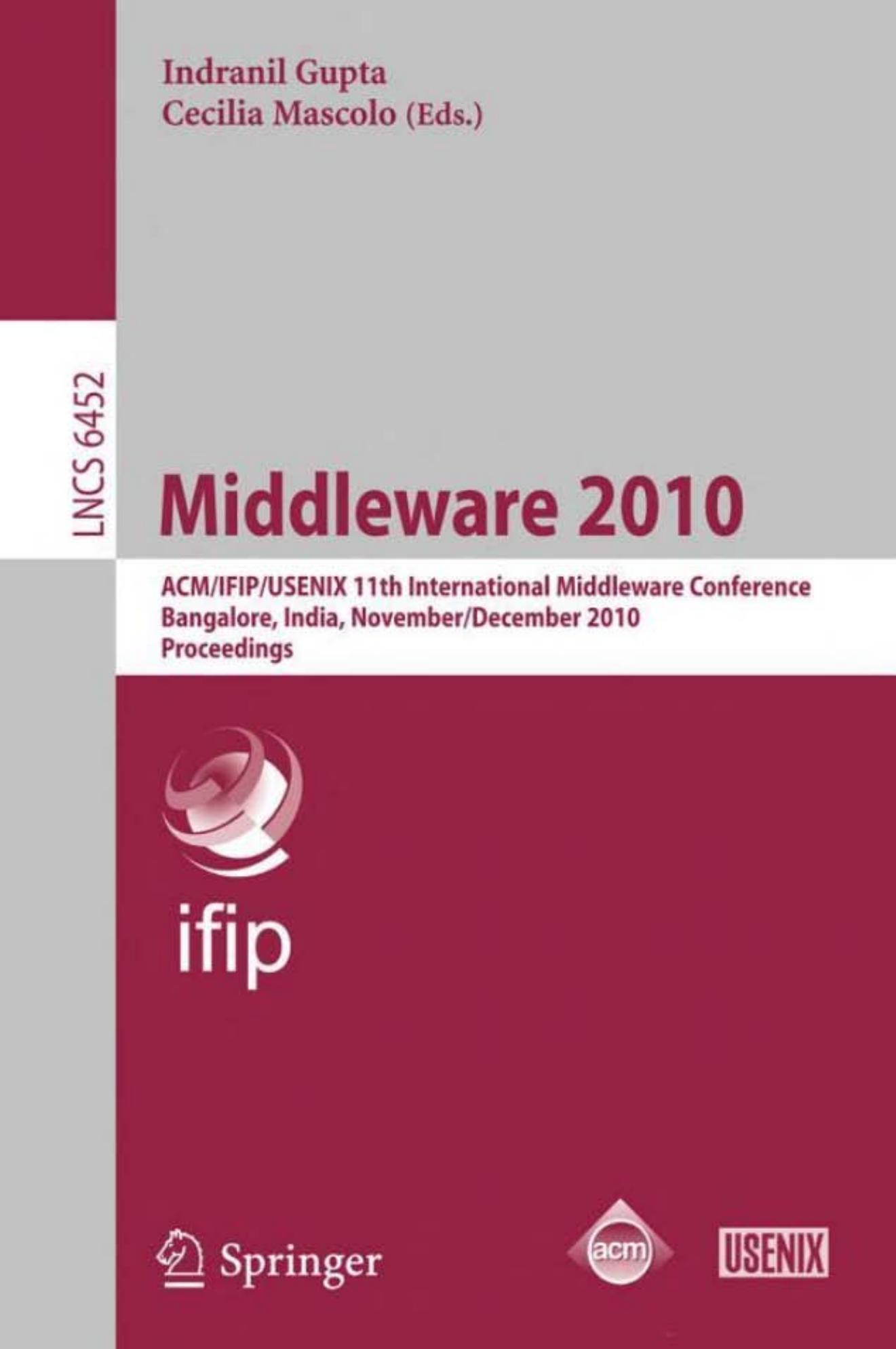 Middleware 2010: ACM/IFIP/USENIX 11th International Middleware Conference, Bangalore, India, November 29 - December 3, 2010. Proceedings by unknow