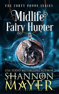 Midlife Fairy Hunter: A Paranormal Women's Fiction Novel (The Forty Proof Series Book 2) by Shannon Mayer