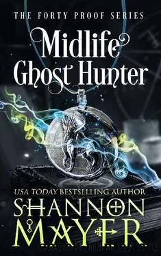Midlife Ghost Hunter: A Paranormal Women's Fiction (The Forty Proof Series Book 4) by Shannon Mayer
