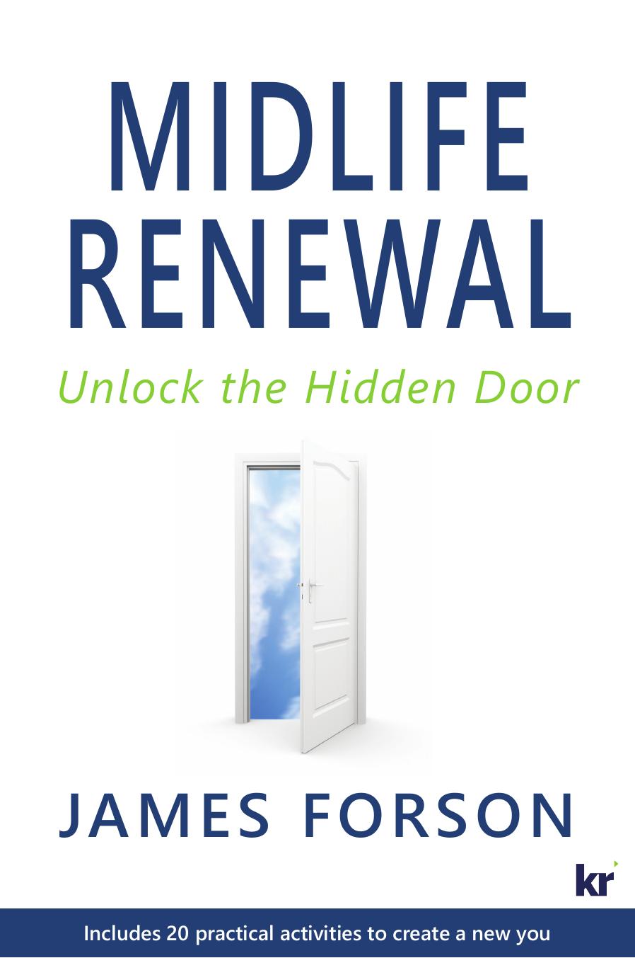 Midlife Renewal : Unlock the Hidden Door by James Forson
