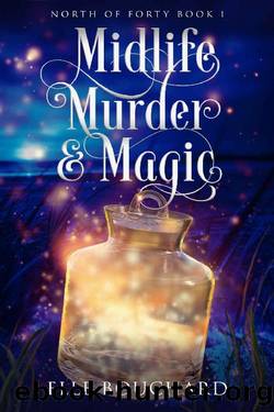Midlife, Murder, and Magic: A Paranormal Women's Fiction novel (North of Forty Book 1) by Elle Bouchard