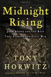 Midnight Rising: John Brown and the Raid That Sparked the Civil War Hardcover â Bargain Price by Tony Horwitz