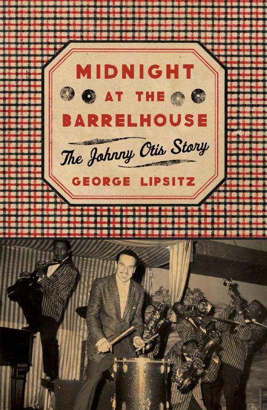 Midnight at the Barrelhouse : The Johnny Otis Story by George Lipsitz