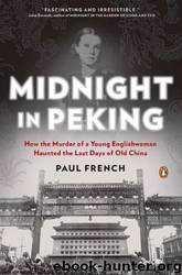 Midnight in Peking: How the Murder of a Young Englishwoman Haunted the Last Days of Old China by Paul French