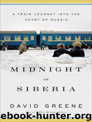 Midnight in Siberia: A Train Journey into the Heart of Russia by David Greene