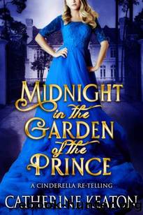 Midnight in the Garden of the Prince: A Regency Cinderella Retelling by Catherine Keaton