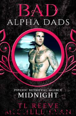 Midnight: BAD Alpha Dads (Psychic Retrieval Agency Book 1) by TL Reeve & Michele Ryan