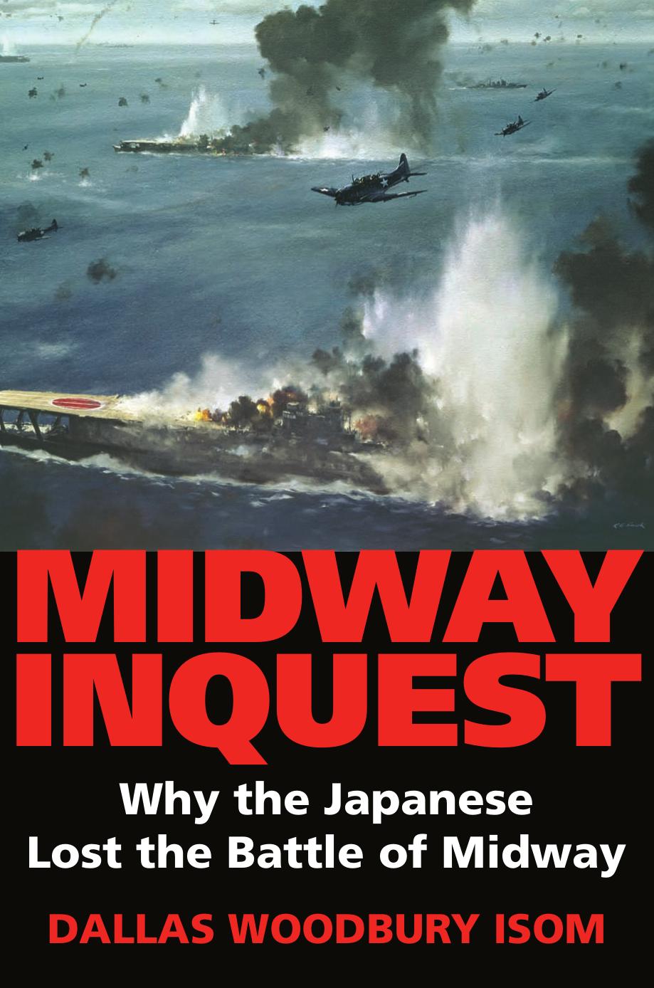 Midway Inquest: Why the Japanese Lost the Battle of Midway (Twentieth-Century Battles) by Dallas Woodbury Isom