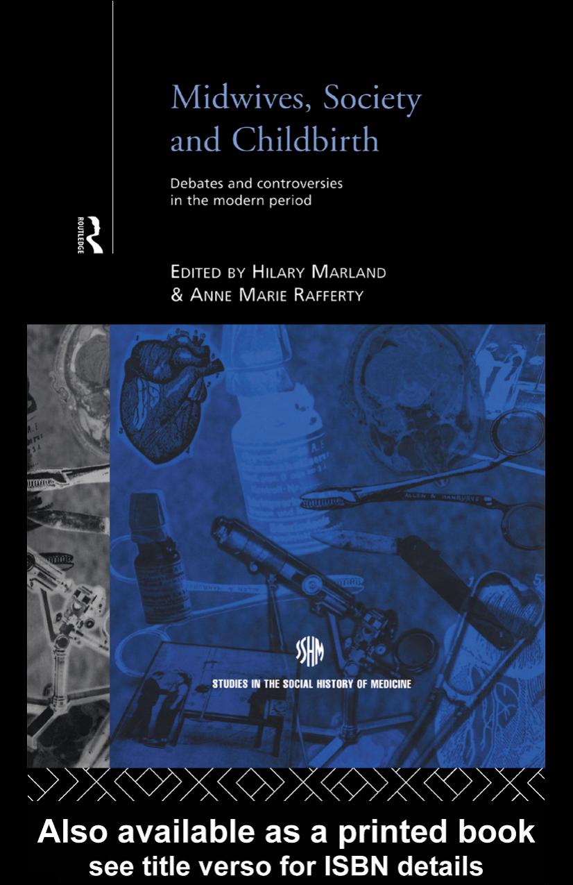 Midwives, Society and Childbirth: Debates and Controversies in the Modern Period (Studies in the Social History of Medicine) by Hilary Marland