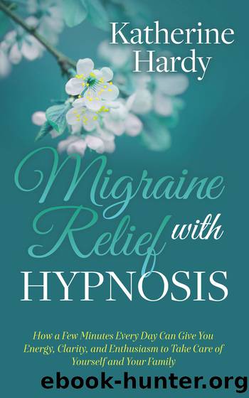 Migraine Relief with Hypnosis by Hardy Katherine;