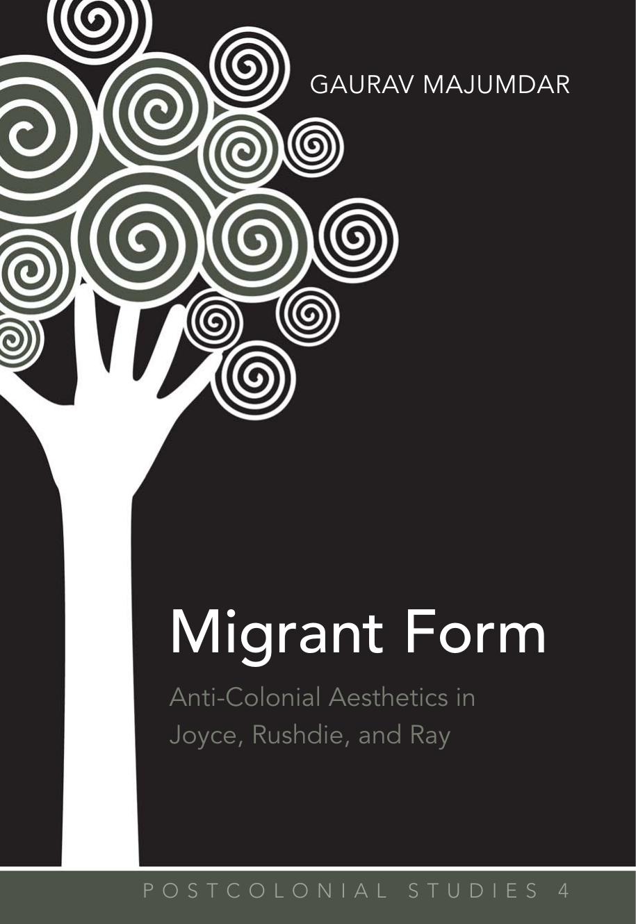 Migrant Form: Anti-Colonial Aesthetics in Joyce, Rushdie and Ray by Gaurav Majumdar
