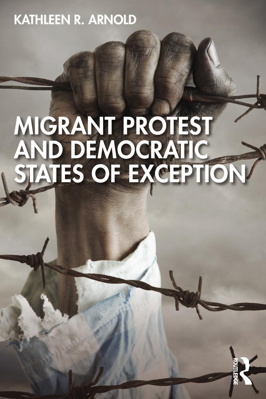 Migrant Protest and Democratic States of Exception by Kathleen R. Arnold
