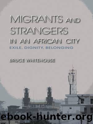 Migrants and Strangers in an African City by Bruce Whitehouse