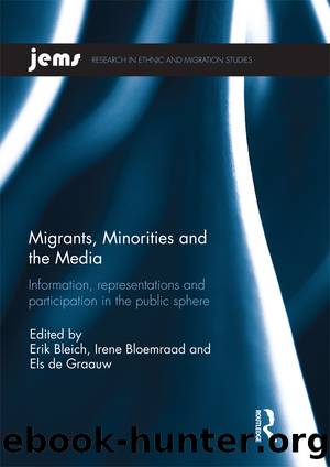 Migrants, Minorities, and the Media by Erik Bleich Irene Bloemraad Els de Graauw
