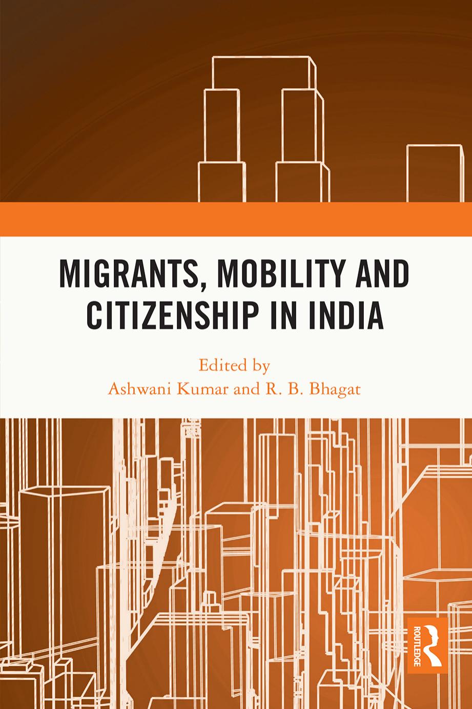 Migrants, Mobility and Citizenship in India by Ashwani Kumar and R. B. Bhagat