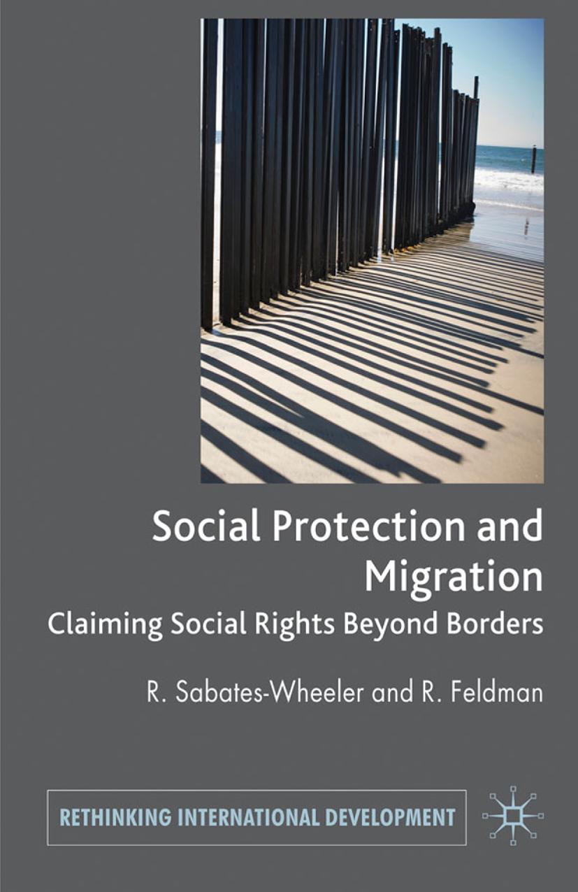 Migration and Social Protection: Claiming Social Rights Beyond Borders by Rachel Sabates-Wheeler Rayah Feldman (eds.)