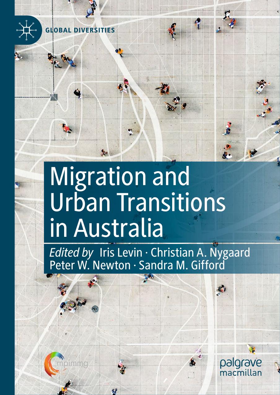 Migration and Urban Transitions in Australia: Past, Present and Future by Iris Levin Christian A. Nygaard Peter W. Newton Sandra M. Gifford