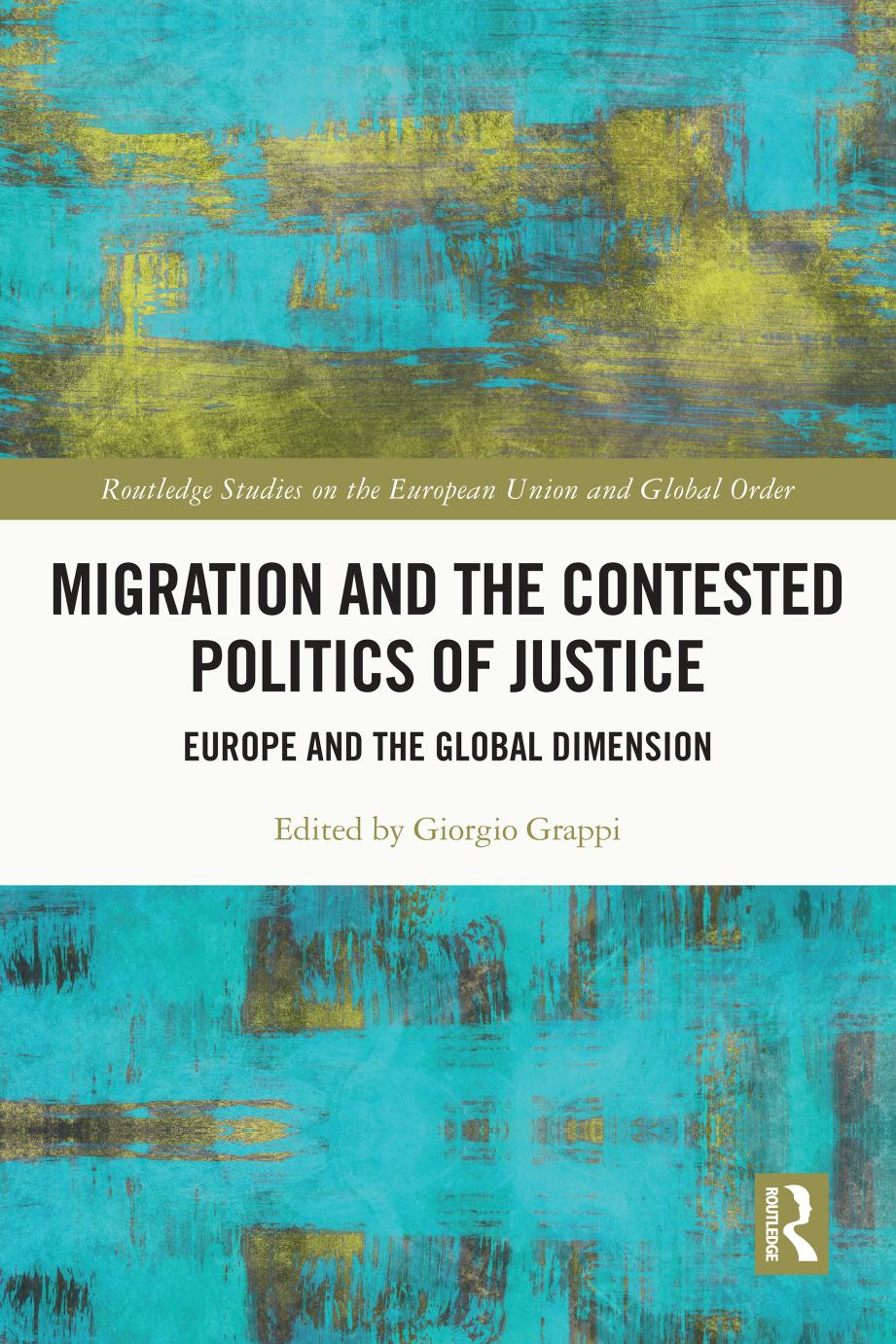 Migration and the Contested Politics of Justice. Europe and the Global Dimension by Giorgio Grappi (ed.)