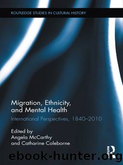 Migration, Ethnicity, and Mental Health by Angela McCarthy Catharine Coleborne