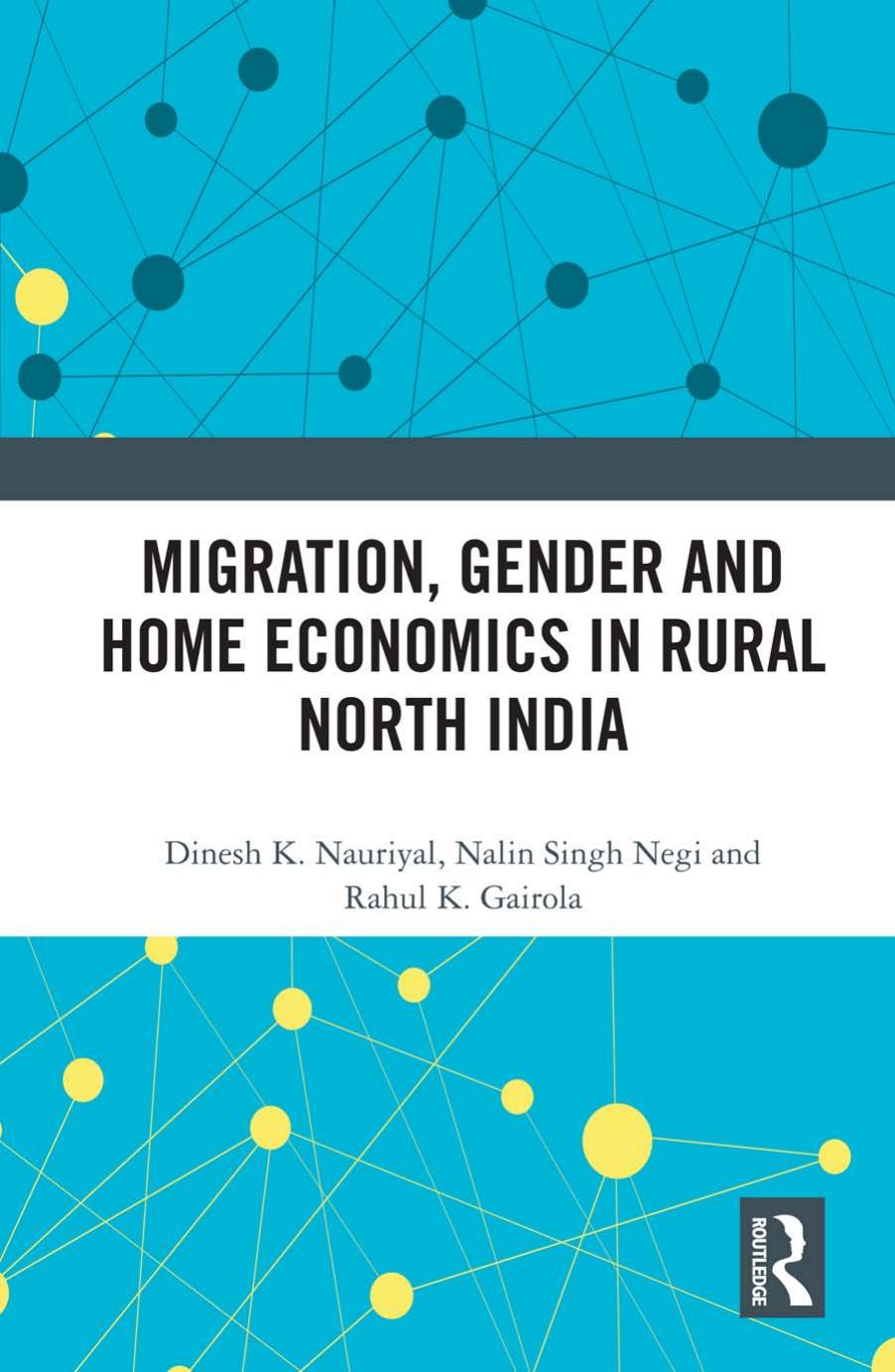 Migration, Gender and Home Economics in Rural North India by Dinesh K. Nauriyal Nalin Singh Negi Rahul K. Gairola