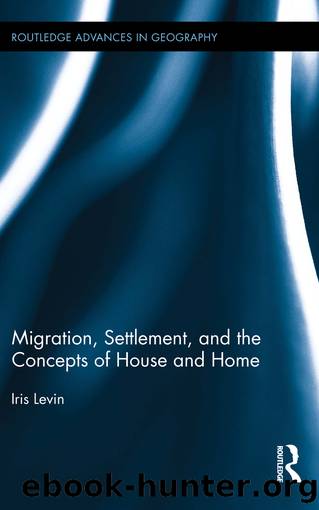 Migration, Settlement, and the Concepts of House and Home by Levin Iris