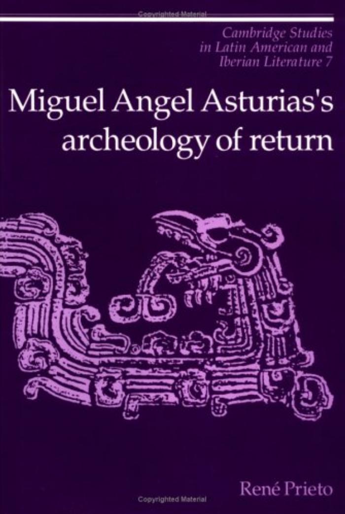 Miguel Angel Asturias’s Archeology of Return by Reni Prieto