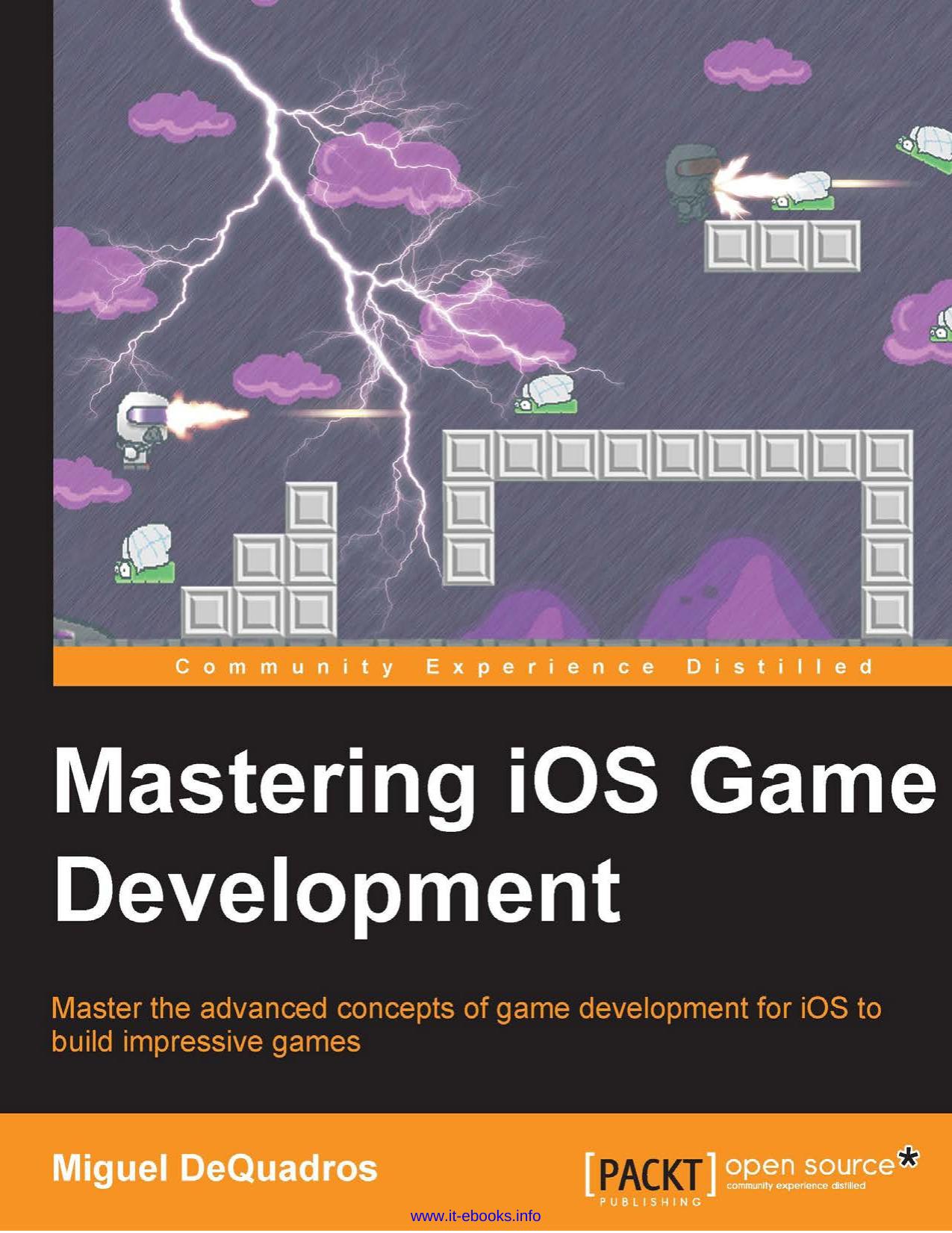 Miguel DeQuadros Mastering iOS Game Development Master the advanced concepts of game development for iOS to build impressive games by Unknown