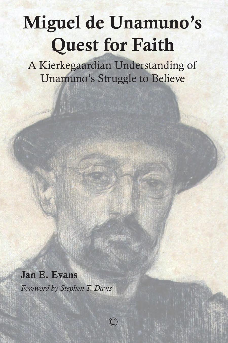 Miguel de Unamuno's quest for faith : a Kierkegaardian understanding of Unamuno's struggle to believe by Davis Stephen T.; Evans Jan E.; Unamuno Miguel de