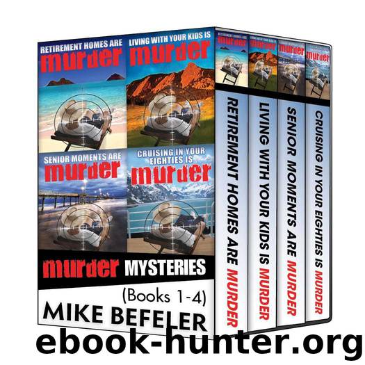 Mike Befeler Paul Jacobson Geezer-lit Mystery Series E-Book Box Set: Retirement Homes Are Murder, Living with Your Kids Is Murder, Senior Moments Are Murder, Cruising in Your Eighties Is Murder by Befeler Mike