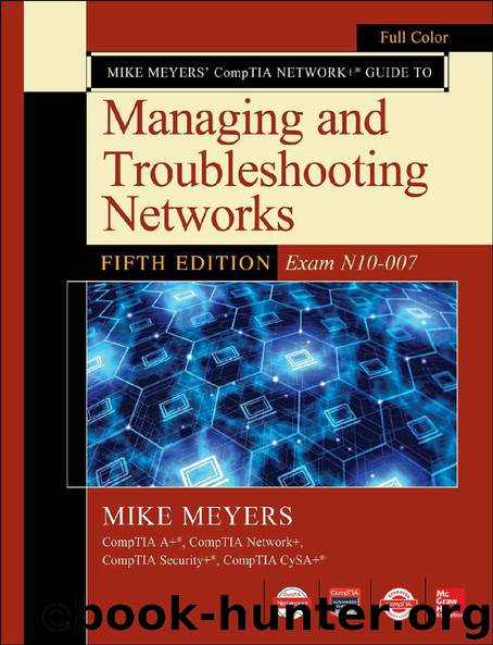 Mike Meyers CompTIA Network Guide to Managing and Troubleshooting Networks Fifth Edition (Exam N10-007) by Mike Meyers