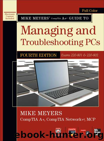 Mike Meyers' CompTIA A+ Guide to Managing and Troubleshooting PCs, Fourth Edition by Meyers Mike