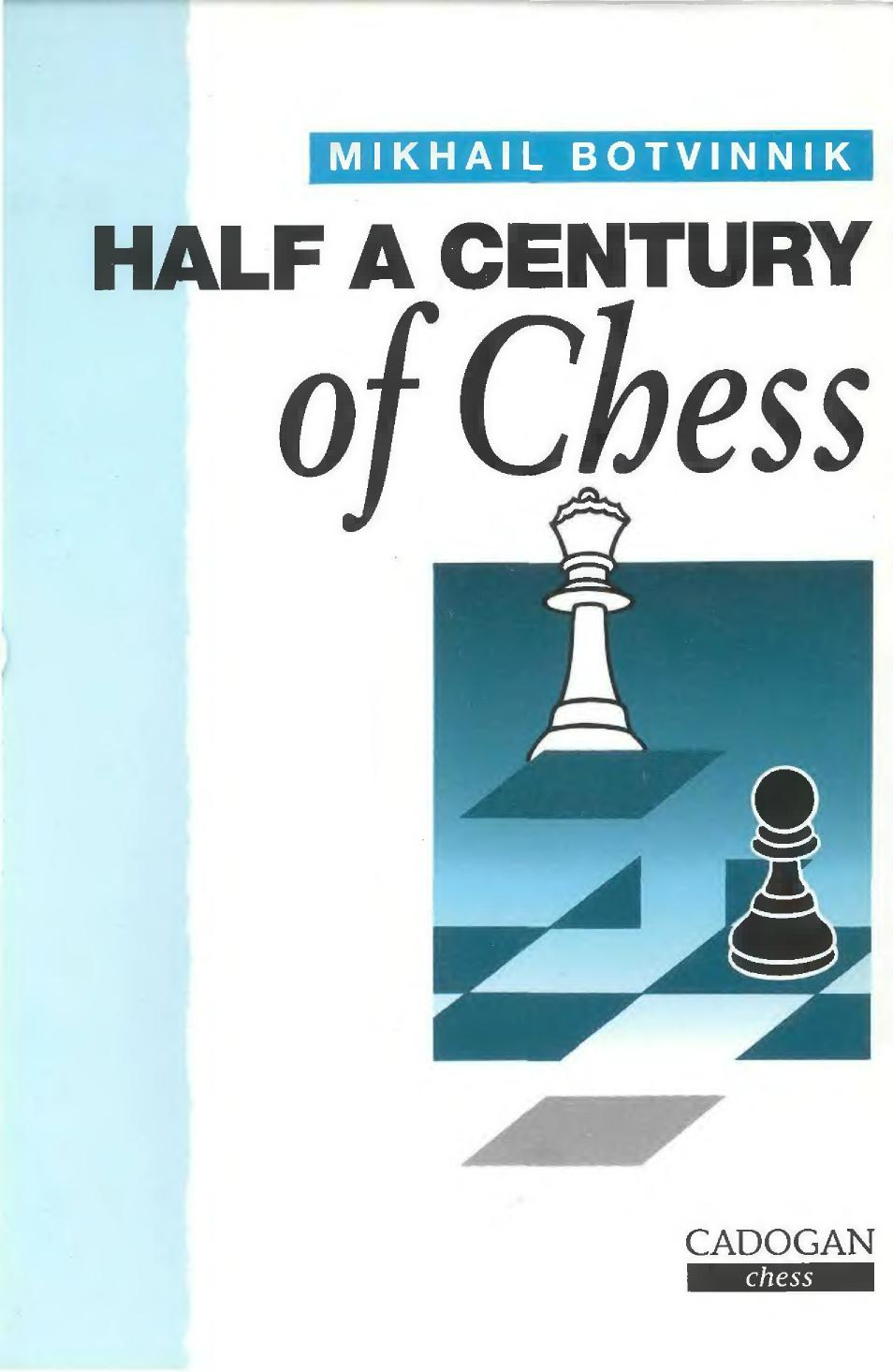 Mikhail Botvinnik - Half a Century of Chess by Cadogan (1984)