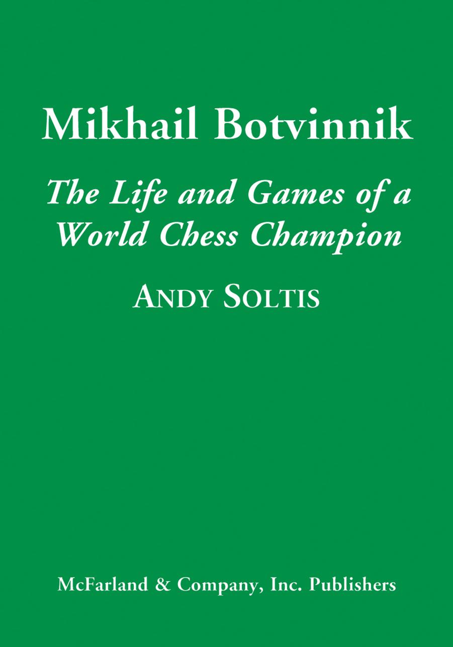 Mikhail Botvinnik: The Life and Games of a World Chess Champion by Andy Soltis