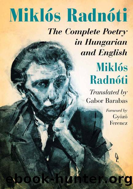 Miklos Radnoti: The Complete Poetry in Hungarian and English by Miklós Radnóti