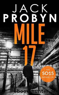 Mile 17: A captivating terrorism thriller novella (DC Jake Tanner SO15 Files Series) by Jack Probyn
